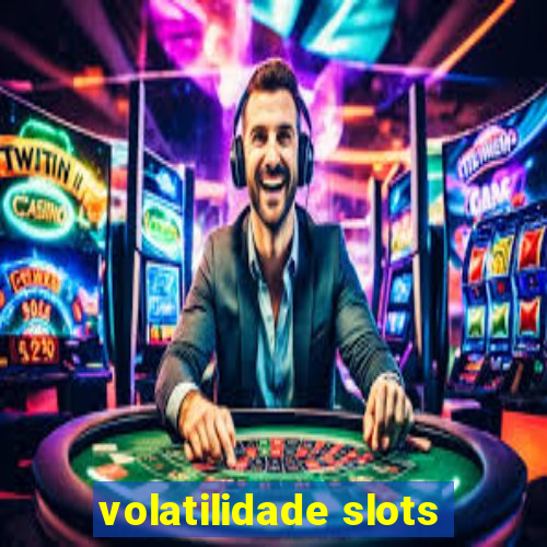 volatilidade slots